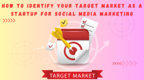 How to Identify Your Target Market as a Startup for Social Media Marketing